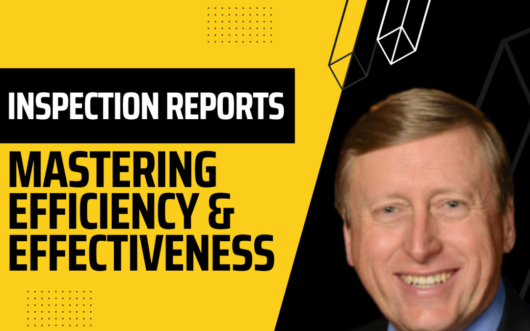 Inspection Reports – Mastering Efficiency and Effectiveness With Mike Crow