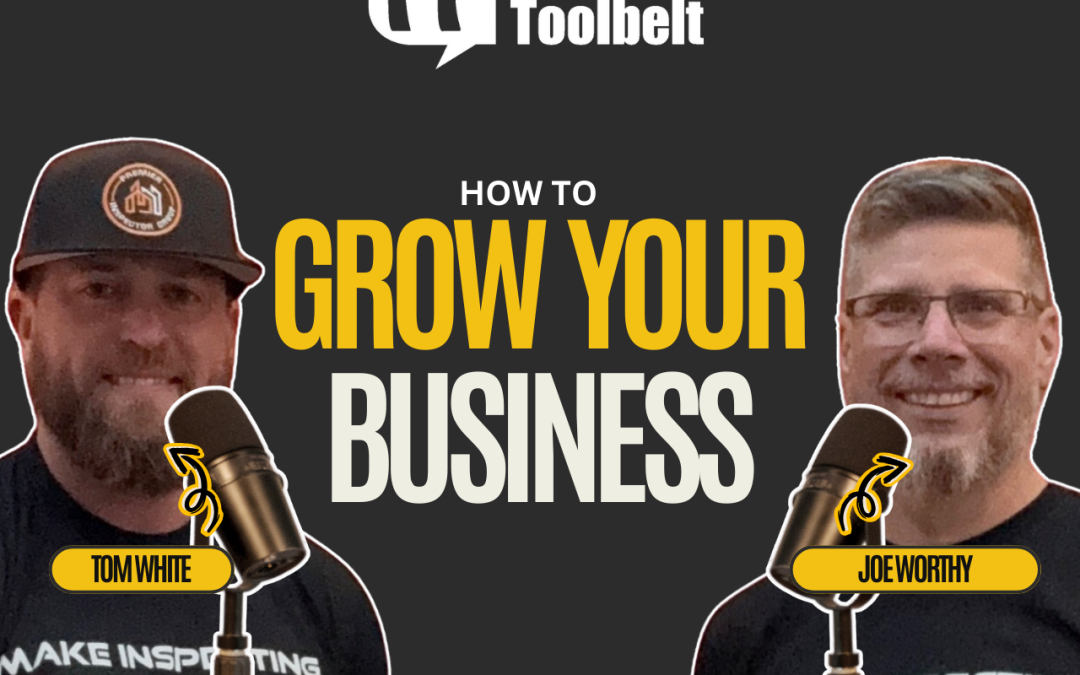 How To Grow Your Home Inspection Business With Tom White & Joe Worthy