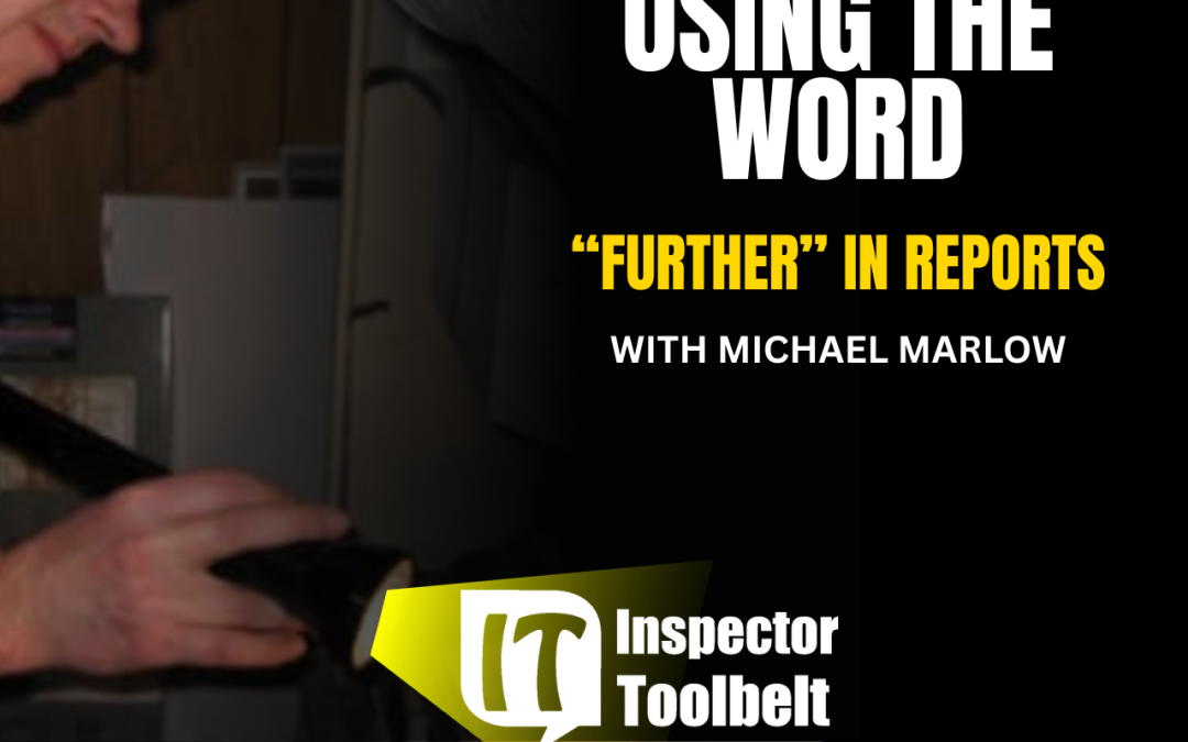Using the Word “Further” In Home Inspection Reports