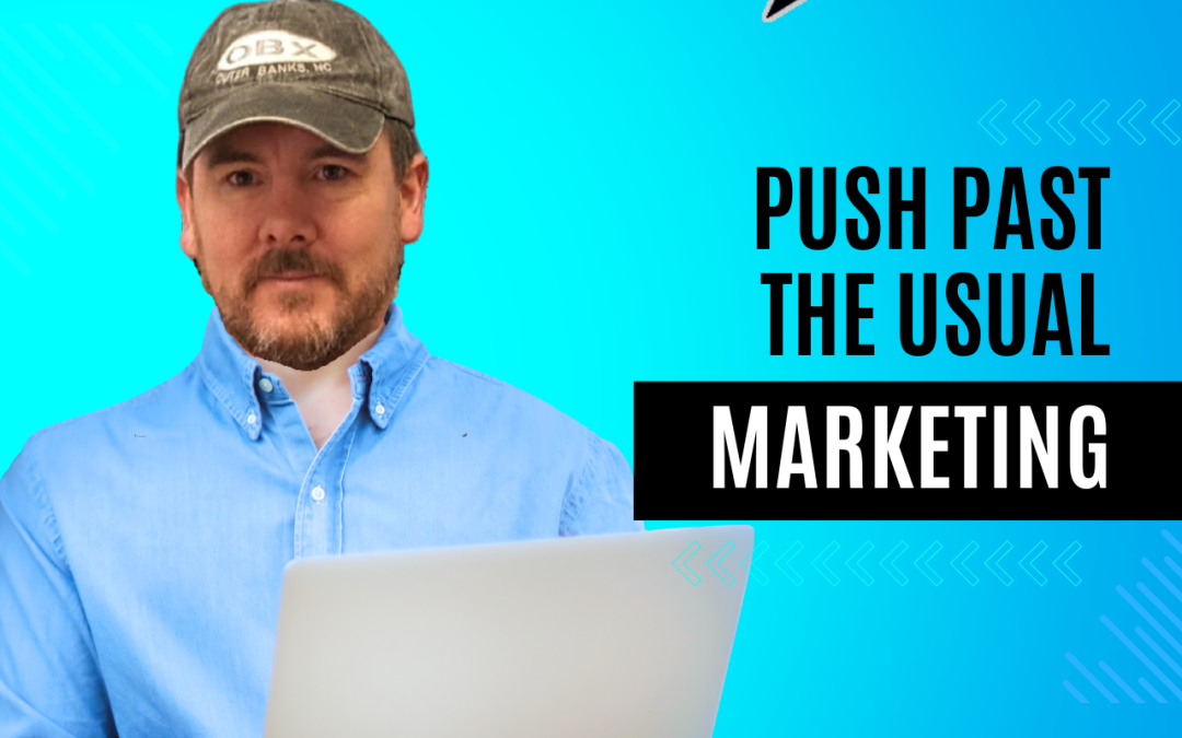Push Past The Usual Marketing