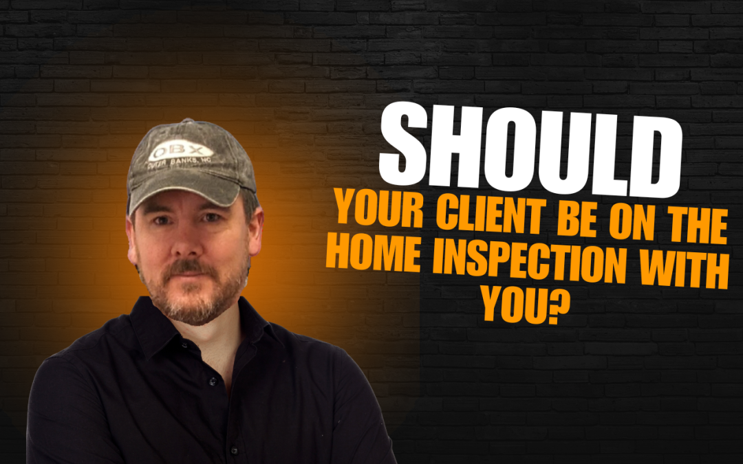 Should Your Client Be on the Home Inspection With you